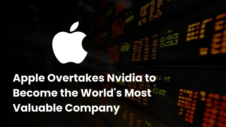 Apple Overtakes Nvidia to Become the World’s Most Valuable Company: Here’s How