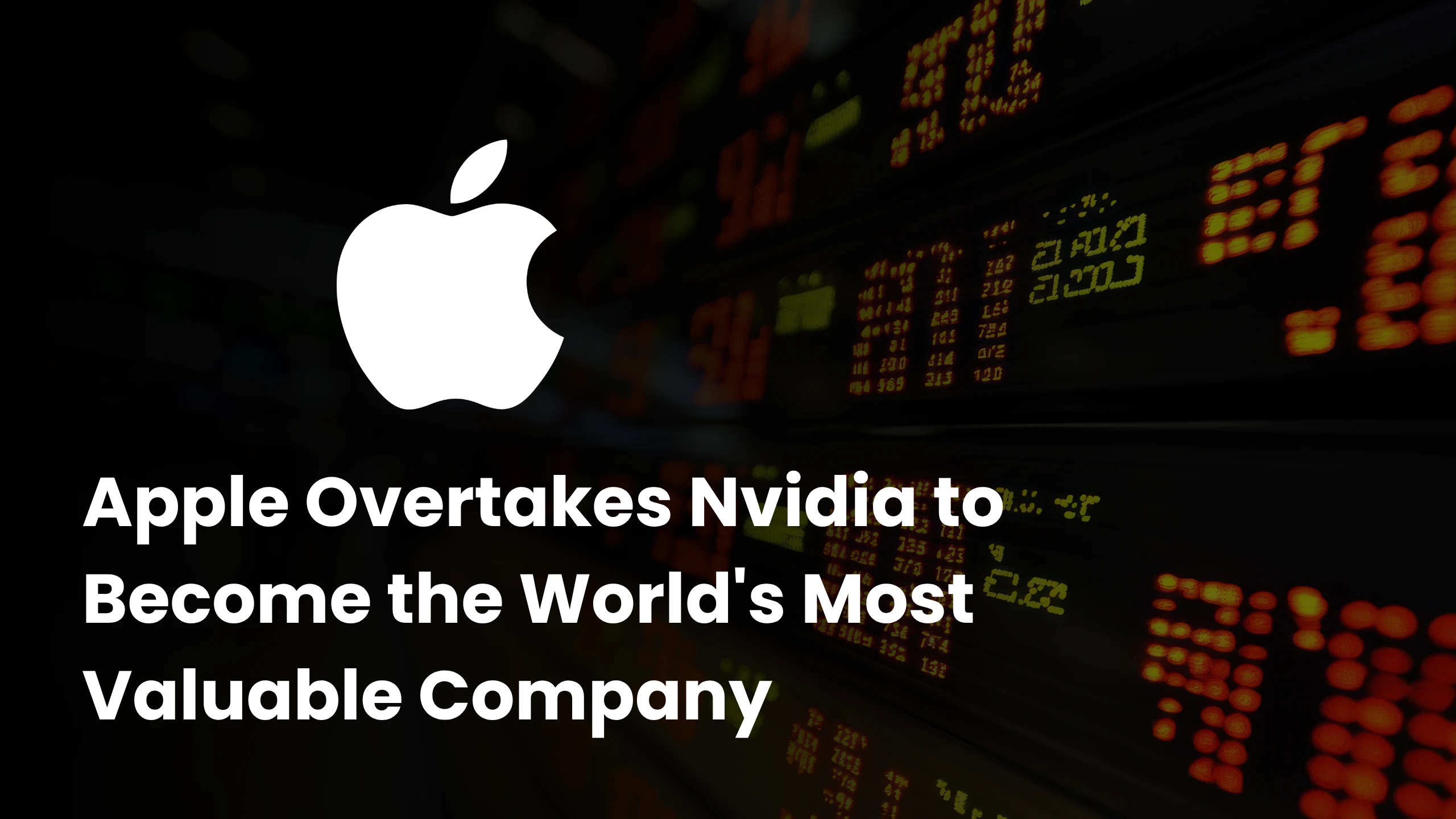 Apple Overtakes Nvidia to Become the World’s Most Valuable Company: Here’s How